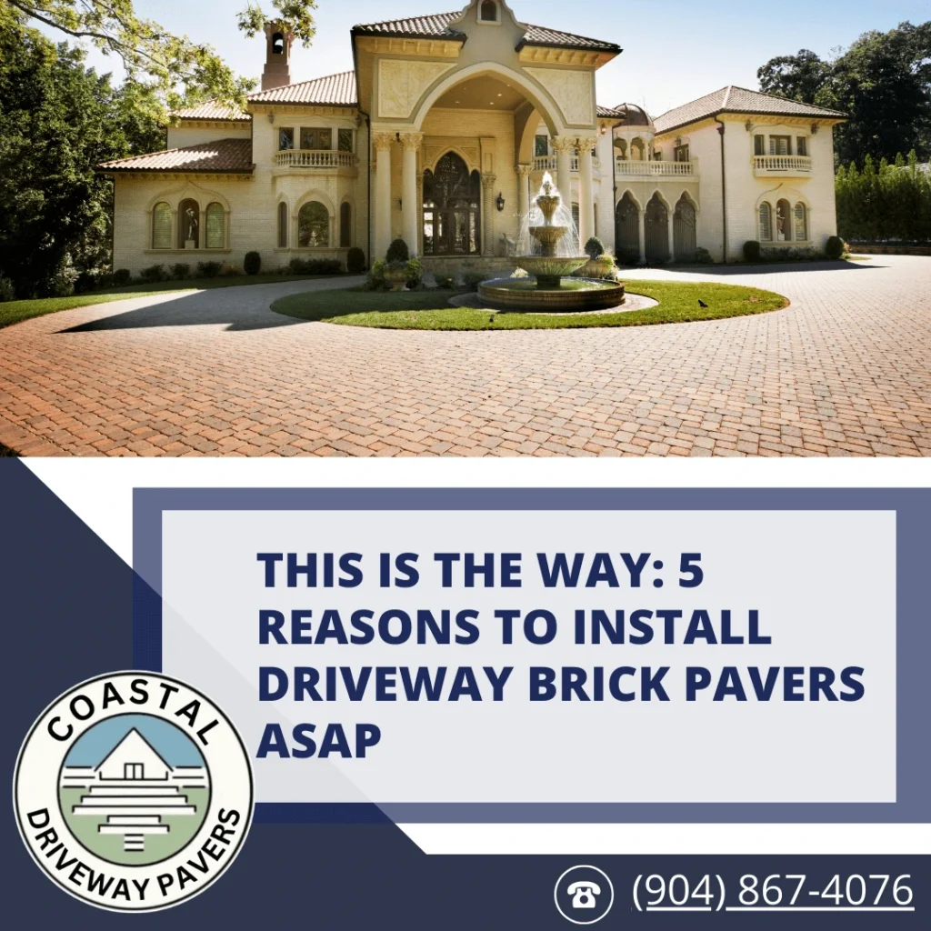 This is the Way 5 Reasons To Install Driveway Brick Pavers ASAP